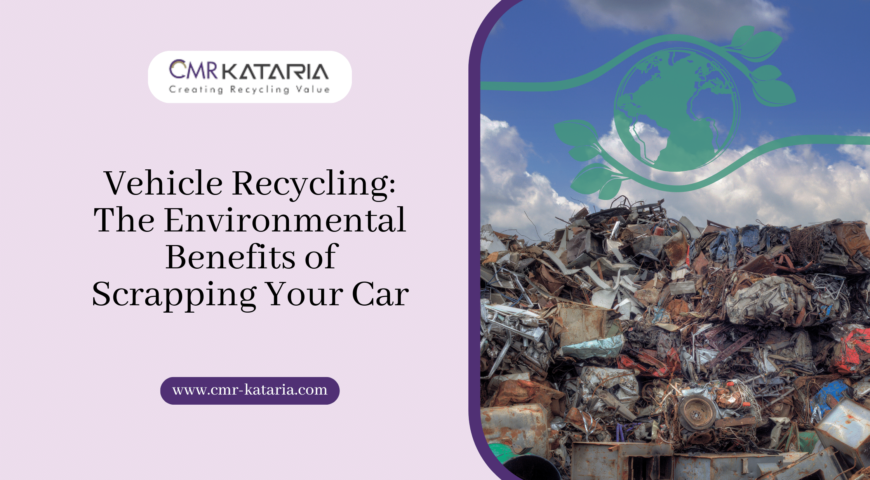 Vehicle Recycling: The Environmental Benefits of Scrapping Your Car