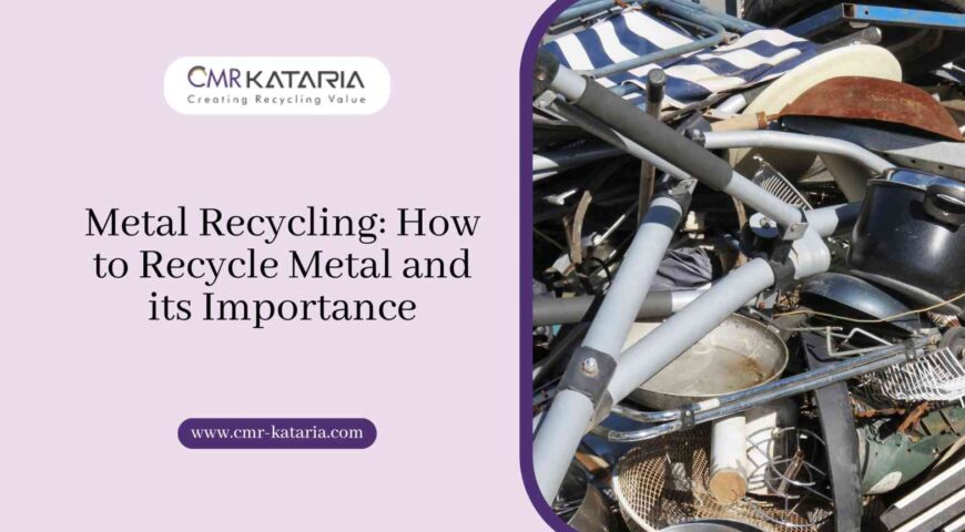 Metal Recycling: How to Recycle Metal and its Importance