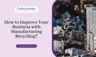 How to Improve Your Business with Manufacturing Recycling?