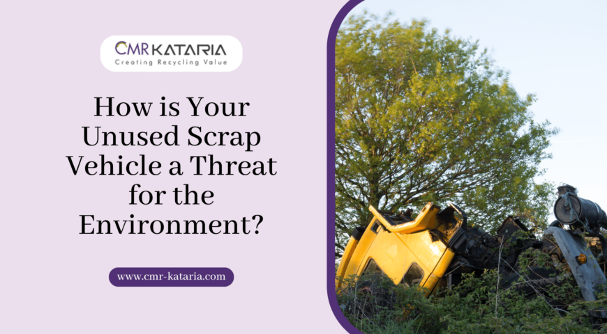 How is Your Unused Scrap Vehicle a Threat for the Environment?