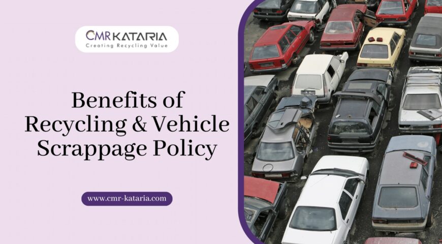 Benefits of Recycling & Vehicle Scrappage Policy